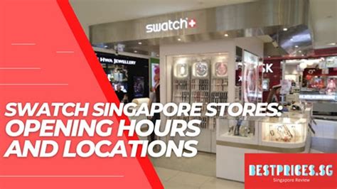 swatch singapore opening hours.